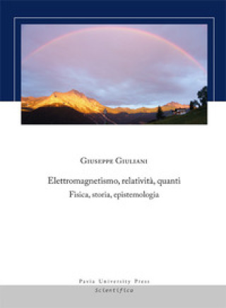 Book Elettromagnetismo, relatività, quanti. Fisica, storia, epistemologia Giuseppe Giuliani