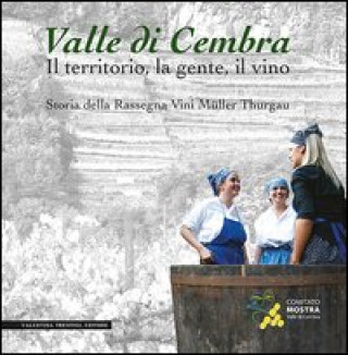 Kniha Valle di Cembra. Il territorio, la gente, il vino. Storia della rassegna vini Müller Thurgau Sergio Ferrari