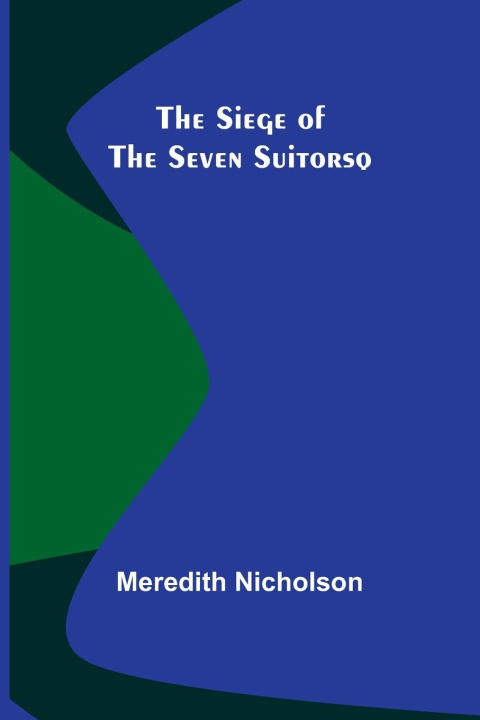 Libro The Siege of the Seven Suitorsq Meredith Nicholson