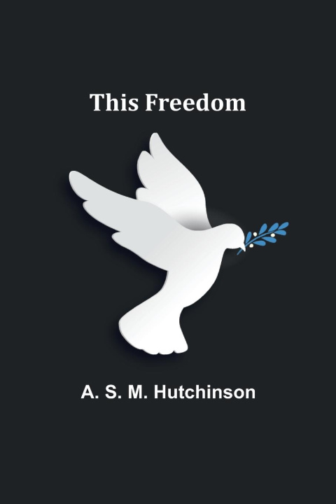 Knjiga This Freedom A. S. Hutchinson