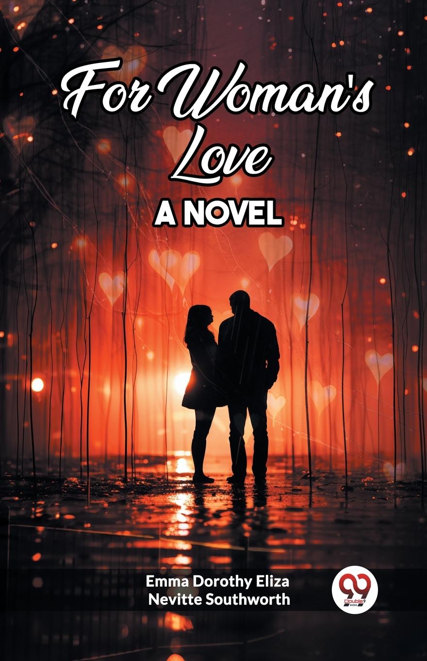 Knjiga For Woman's Love A Novel Emma Dorothy Eliza Nevitte Southworth