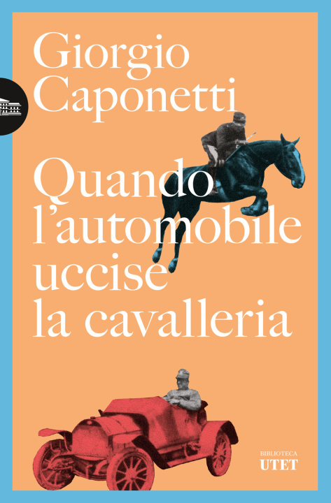 Könyv Quando l'automobile uccise la cavalleria Giorgio Caponetti