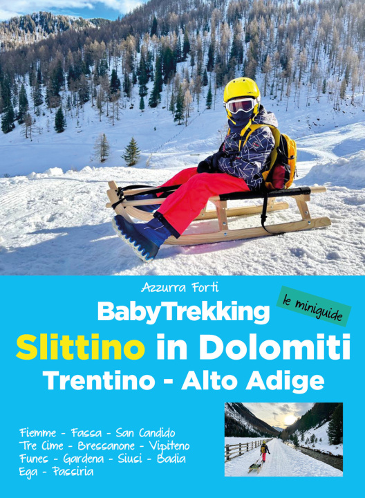 Carte BabyTrekking slittino in Dolomiti. Trentino-Alto Adige. Fiemme, Fassa, San Candido, Tre Cime, Bressanone, Vipiteno Funes, Gardena, Siusi, Badia Ega, P Azzurra Forti