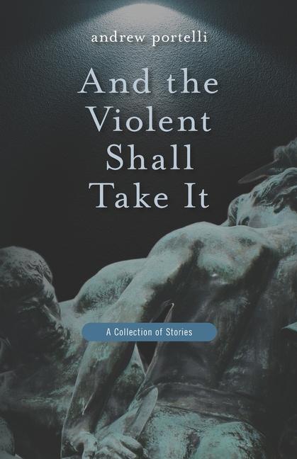 Knjiga And the Violent Shall Take It Andrew Portelli