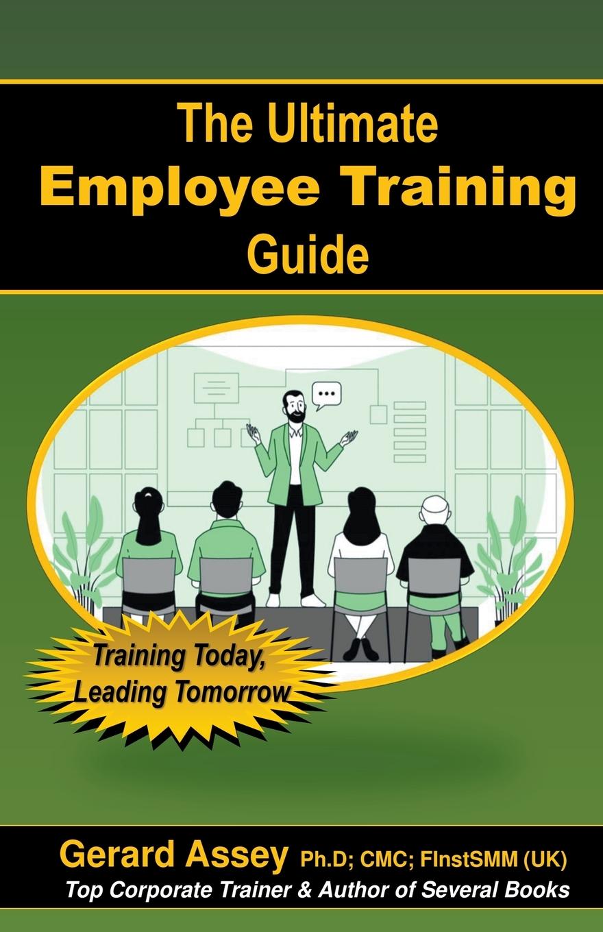 Kniha The Ultimate Employee Training Guide- Training Today, Leading Tomorrow 