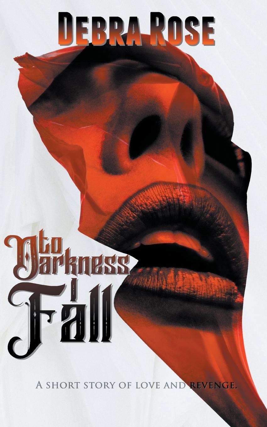 Knjiga To Darkness I Fall Debra Rose