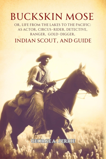 E-kniha Buckskin Mose,  Or, Life from the Lakes to the Pacific George   A. Perrie