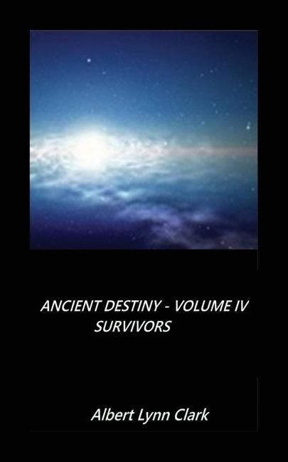 Knjiga Ancient Destiny Volume IV - Survivors Albert Clark