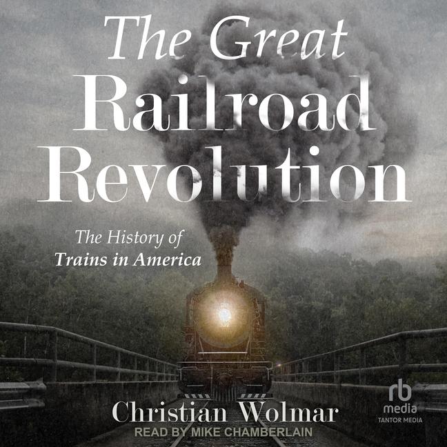 Digital The Great Railroad Revolution Mike Chamberlain