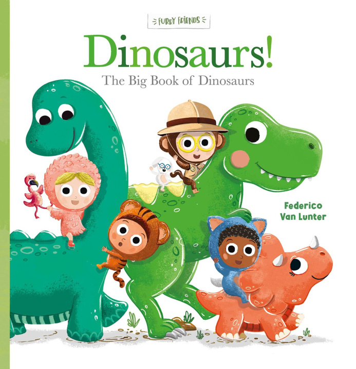 Könyv Furry Friends. Dinosaurs! the Big Book of Dinosaurs Federico Van Lunter