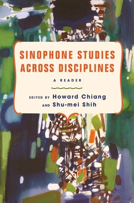 Book Sinophone Studies Across Disciplines – A Reader Howard Chiang