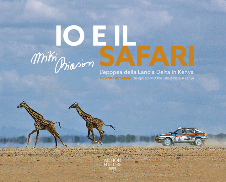 Könyv Io e il Safari. L'epopea della Lancia Delta in Kenya. Ediz. italiana e inglese Miki Biasion