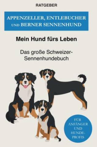 Kniha Appenzeller, Entlebucher und Berner Sennenhund Mein Hund fürs Leben Ratgeber