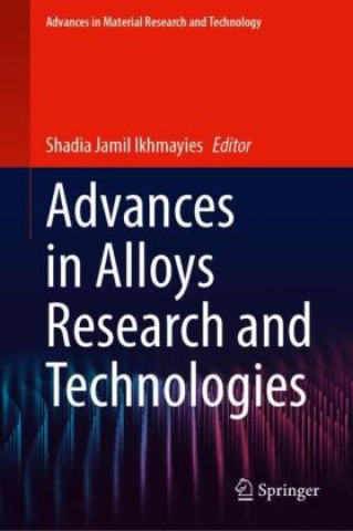 Knjiga Advances in Alloys Research and Technologies Shadia Jamil Ikhmayies