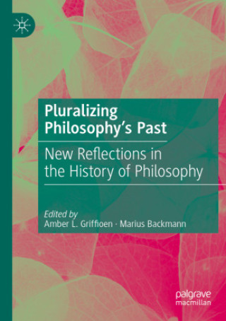 Book Pluralizing Philosophy's Past Amber L. Griffioen