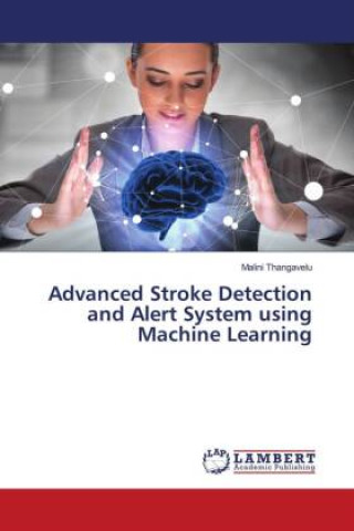 Knjiga Advanced Stroke Detection and Alert System using Machine Learning Malini Thangavelu