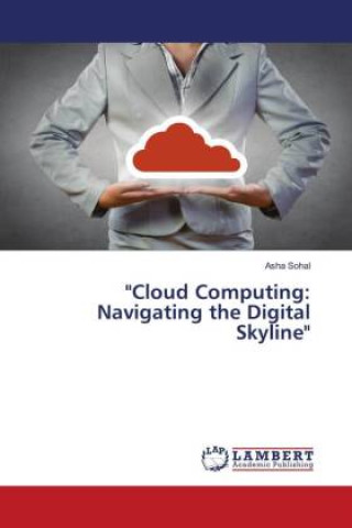 Książka "Cloud Computing: Navigating the Digital Skyline" Asha Sohal