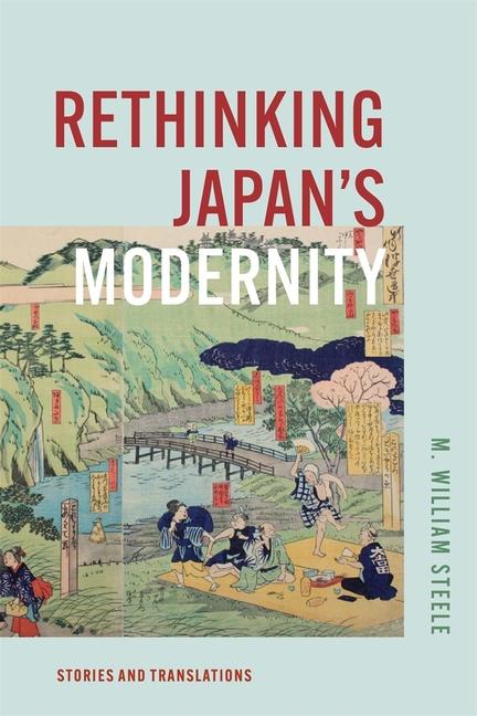 Knjiga Rethinking Japan`s Modernity – Stories and Translations M. William Steele