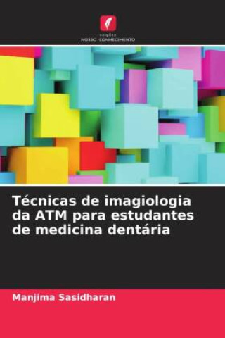 Книга Técnicas de imagiologia da ATM para estudantes de medicina dentária Manjima Sasidharan