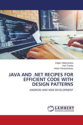 Książka JAVA AND .NET RECIPES FOR EFFICIENT CODE WITH DESIGN PATTERNS Edgar Vatamanitsa
