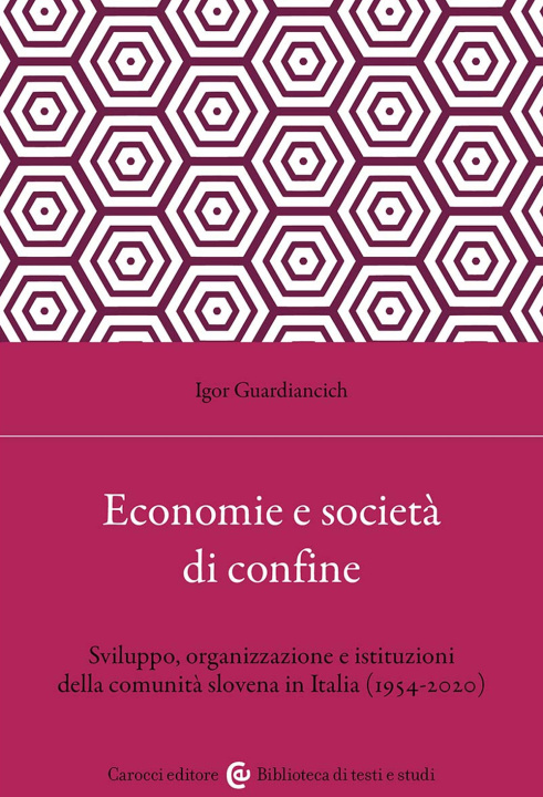Könyv Economia e società di confine. Sviluppo, organizzazione e istituzioni della comunità slovena in Italia (1954-2020) Igor Guardiancich