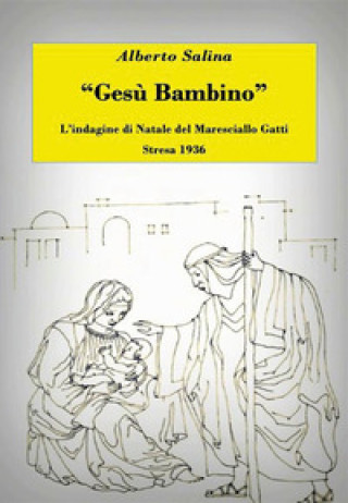 Книга Gesù Bambino. L'indagine di Natale del maresciallo Gatti. Stresa 1936 Alberto Salina