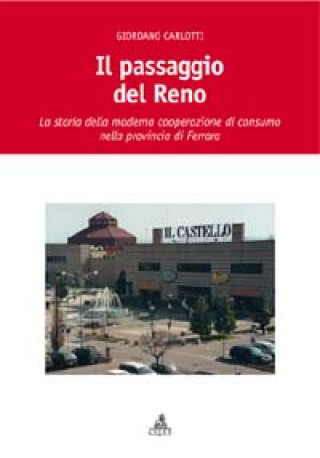 Kniha passaggio del Reno. La storia della moderna cooperazione di consumo nella provincia di Ferrara Giordano Carlotti