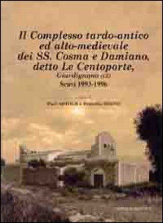 Könyv complesso tardo-antico ed alto-medievale dei SS. Cosma e Damiano, detto le Centoporte, Giurdignano (LE) scavi (1993-1996) 