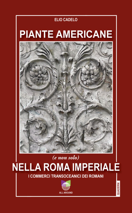 Carte Piante americane (e non solo) nella Roma imperiale. I commerci transoceanici dei Romani Elio Cadelo