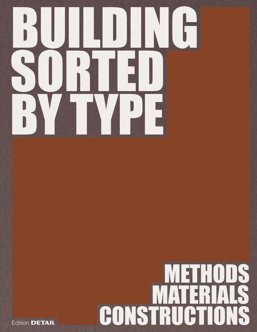 Buch Building Sorted by Type – Methods, Materials, Constructions Dirk Prof. Hebel