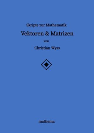 Kniha Skripte zur Mathematik - Vektoren & Matrizen Christian Wyss
