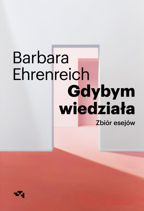 Kniha Gdybym wiedziała. Wybór esejów Barbara Ehrenreich