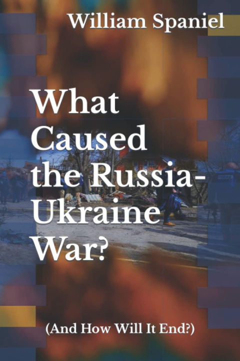 Książka What Caused the Russia-Ukraine War? (And How Will It End?) William Spaniel