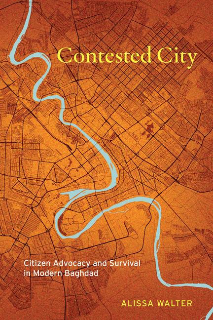 Kniha Contested City – Citizen Advocacy and Survival in Modern Baghdad Alissa Walter