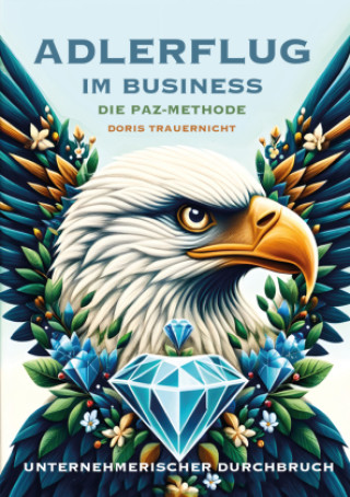 Könyv Adlerflug im Business - Die PAZ-Methode Doris Trauernicht