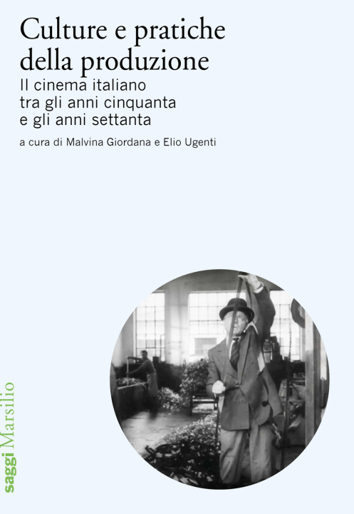 Kniha Culture e pratiche della produzione. Il cinema italiano tra gli anni cinquanta e gli anni settanta 