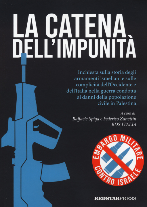 Carte catena dell'impunità. Inchiesta sulla storia degli armamenti israeliani e sulle complicità dell'Occidente e dell'Italia nella guerra condotta ai danni 