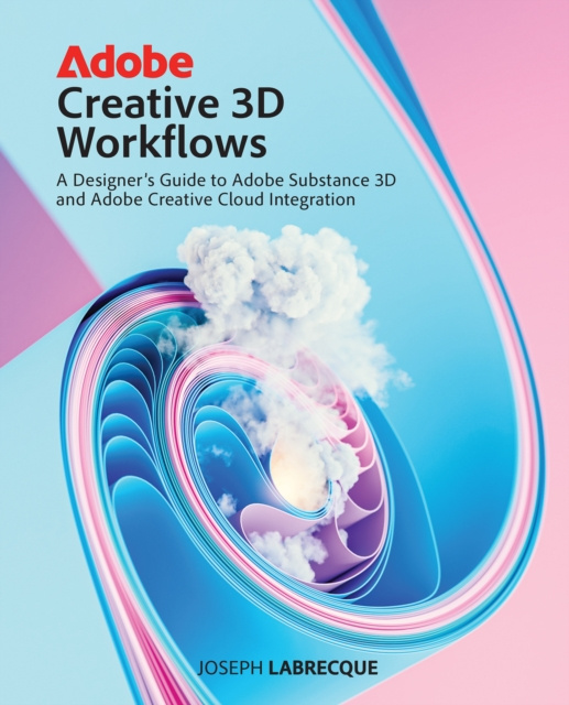 ebook Adobe Creative 3D Workflows Joseph Labrecque