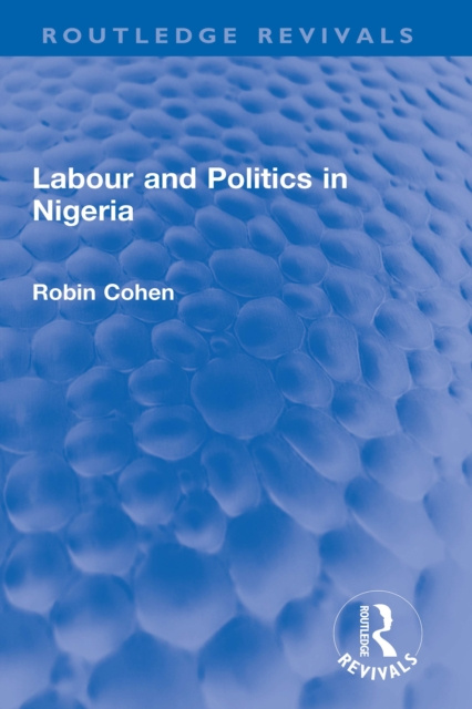 E-kniha Labour and Politics in Nigeria Robin Cohen