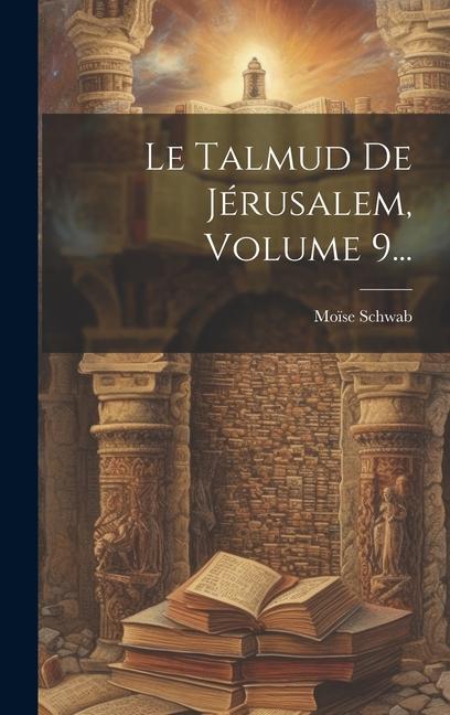 Kniha Le Talmud De Jérusalem, Volume 9... Moïse Schwab