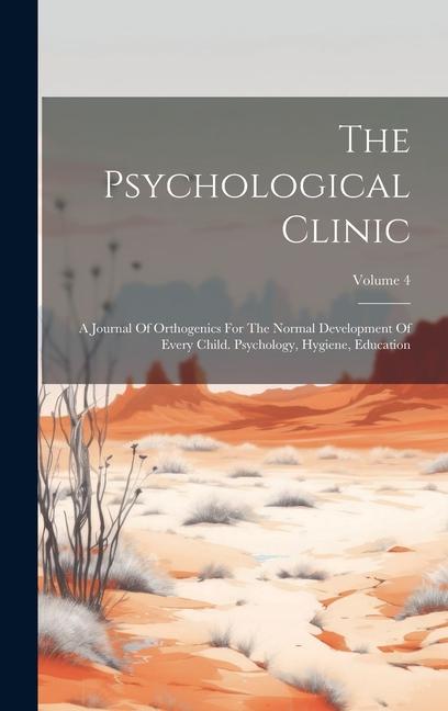 Kniha The Psychological Clinic: A Journal Of Orthogenics For The Normal Development Of Every Child. Psychology, Hygiene, Education; Volume 4 