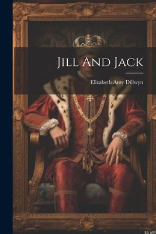 Knjiga Jill And Jack Elizabeth Amy Dillwyn