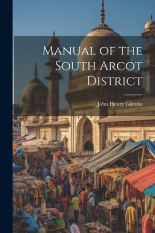 Buch Manual of the South Arcot District John Henry Garstin
