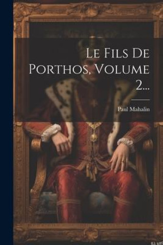 Książka Le Fils De Porthos, Volume 2... Paul Mahalin