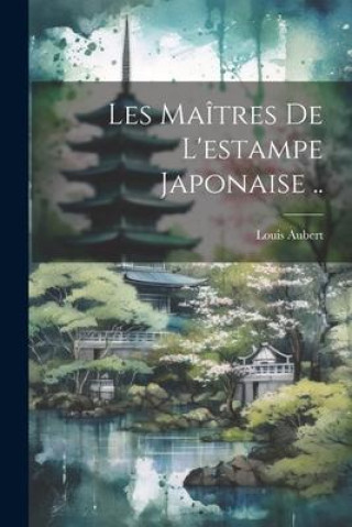 Book Les maîtres de l'estampe japonaise .. Louis Aubert