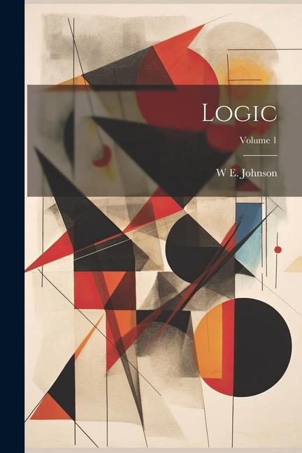 Kniha Logic; Volume 1 W E. Johnson