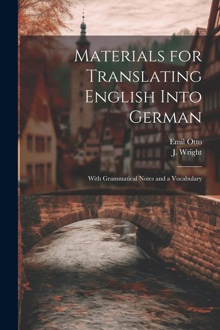 Kniha Materials for Translating English Into German: With Grammatical Notes and a Vocabulary J. Wright