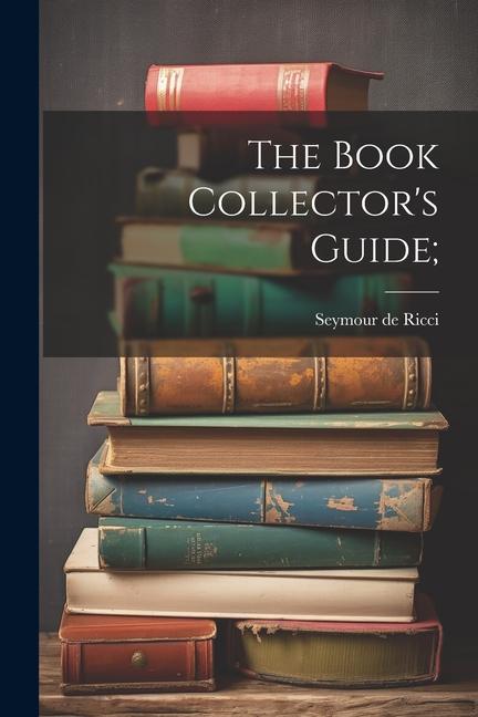 Книга The Book Collector's Guide; Seymour de Ricci