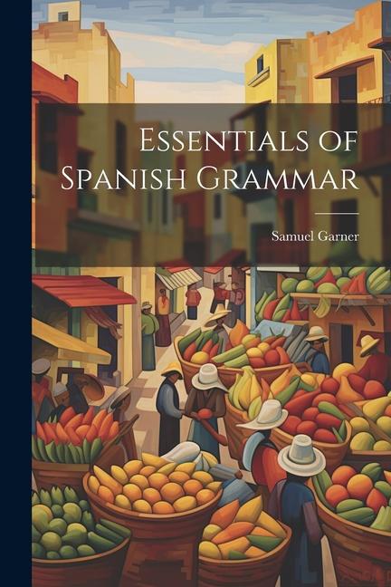 Knjiga Essentials of Spanish Grammar Samuel Garner
