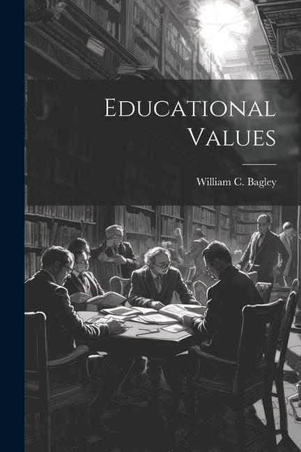 Knjiga Educational Values William C. 1874-1946 Bagley